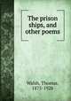 The prison ships, and other poems, Walsh, Thomas, 1875-1928 