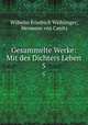 Gesammelte Werke: Mit des Dichters Leben. 5, Wilhelm Friedrich Waiblinger, Hermann von Canitz 