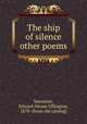 The ship of silence & other poems, Valentine, Edward Abram Uffington, 1870- [from old catalog] 