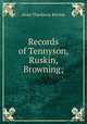 Records of Tennyson, Ruskin, Browning;, Ritchie Anne Thackeray 