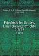 Friedrich der Grosse. Eine lebensgeschichte. 3 1833, Preuss, J. D. E. (Johann David Erdmann), 1785-1868 