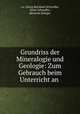 Grundriss der Mineralogie und Geologie: Zum Gebrauch beim Unterricht an ., Georg Bernhard Schwalbe 