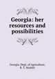 Georgia: her resources and possibilities, Georgia. Dept. of Agriculture, R. T. Nesbitt 