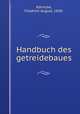 Handbuch des getreidebaues, Friedrich August Kornicke 