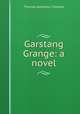 Garstang Grange: a novel, Thomas Adolphus Trollope 
