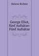 George Eliot, funf Aufsatze: Funf Aufsatze, Helene Richter 