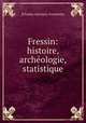 Fressin: histoire, archeologie, statistique, [Charles Antoine]. Fromentin 