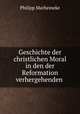 Geschichte der christlichen Moral in den der Reformation verhergehenden ., Philipp Marheineke 