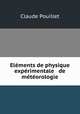 Elements de physique experimentale & de meteorologie, Claude Pouillet 