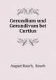 Gerundium und Gerundivum bei Curtius, August Rauch, Rauch 