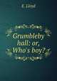 Grumbleby hall: or, Who