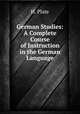 German Studies: A Complete Course of Instruction in the German Language, H. Plate 