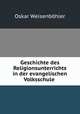 Geschichte des Religionsunterrichts in der evangelischen Volksschule ., Oskar Weisenbohler 