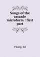 Songs of the cascade microform : first part, Viking, Erl 