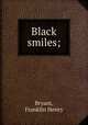 Black smiles;, Bryant, Franklin Henry 