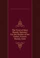 The Tryal of Mary Blandy, Spinster: For the Murder of her Father, Francis Blandy, Gent., author unknown. Publication info - London: Printed for John and James Rivington, 1752. 