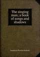 The singing man; a book of songs and shadows, Peabody Josephine Preston 