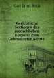 Gerichtliche Sectionen des menschlichen Korpers: Zum Gebrauch fur Aerzte ., Carl Ernst Bock 