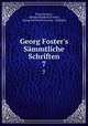 Georg Foster`s Smmtliche Schriften. 7, Georg Forster 