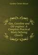 Gas, Gasoline and Oil-engines: A Complete Practical Work Defining Clearly ., Gardner Dexter Hiscox 