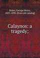 Calaynos: a tragedy;, Boker, George Henry, 1823-1890. [from old catalog] 