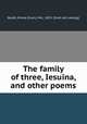 The family of three, Iesuina, and other poems, Booth, Emma (Scarr), Mrs., 1835- [from old catalog] 