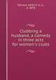 Clubbing a husband, a comedy in three acts for women