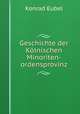 Geschichte der Kolnischen Minoriten-ordensprovinz, Konrad Eubel 