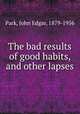 The bad results of good habits, and other lapses, Park, John Edgar, 1879-1956 