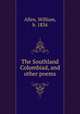 The Southland Columbiad, and other poems, Allen, William, b. 1834 