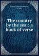 The country by the sea : a book of verse, Palmer, Henry Robinson, b. 1867 