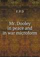 Mr. Dooley in peace and in war microform, F. P. D 