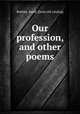 Our profession, and other poems, Barhite, Jared. [from old catalog] 
