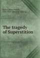 The tragedy of Superstition, Barker, James Nelson, 1784-1858. [from old catalog] 
