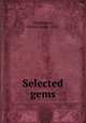 Selected gems, Pendergast, Patrick James, 1850- 