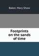 Footprints on the sands of time, Baker, Mary Shaw 