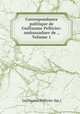 Correspondance politique de Guillaume Pellicier: ambassaduer de ., Volume 1, Guillaume Pellicier (bp.) 