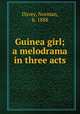 Guinea girl; a melodrama in three acts, Davey, Norman, b. 1888 