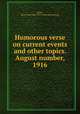 Humorous verse on current events and other topics. August number, 1916, [Bush, David Van] 1882-1959. [from old catalog] 
