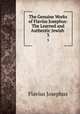 The Genuine Works of Flavius Josephus: The Learned and Authentic Jewish .. 3, Flavius Josephus 