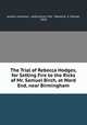 The Trial of Rebecca Hodges, for Setting Fire to the Ricks of Mr. Samuel Birch, at Ward End, near Birmingham., author unknown. publication info - Warwick: S. Sharpe, 1818 