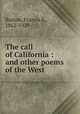 The call of California : and other poems of the West, Borton, Francis S., 1862-1929 