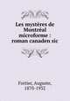 Les mysteres de Montreal microforme : roman canaden sic, Fortier, Auguste, 1870-1932 