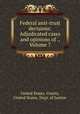 Federal anti-trust decisions: Adjudicated cases and opinions of ., Volume 7, United States. Courts, United States. Dept. of Justice 
