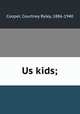 Us kids;, Cooper, Courtney Ryley, 1886-1940 