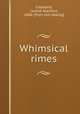 Whimsical rimes, Copeland, Leland Stanford, 1886- [from old catalog] 
