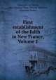First establishment of the faith in New France, Volume 1, Chrestien le Clercq 