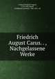 Friedrich August Carus. . , Nachgelassene Werke, Carus, Friedrich August, 1770-1807,Hand, Ferdinand Gotthelf, 1786-1851, ed 