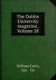 The Dublin University magazine, Volume 28, William Curry, Jun. & Co 
