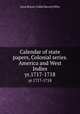 Calendar of state papers, Colonial series. America and West Indies. yr.1717-1718, Great Britain. Public Record Office 